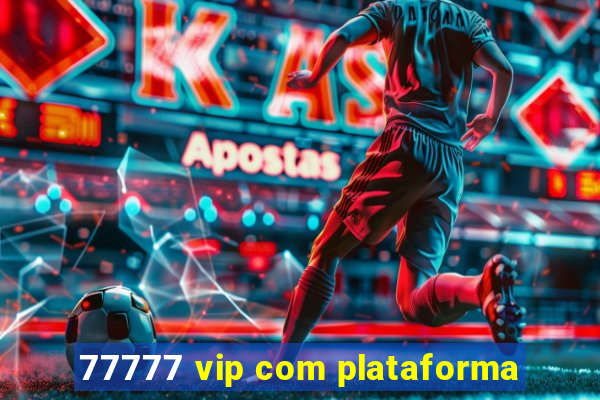 77777 vip com plataforma